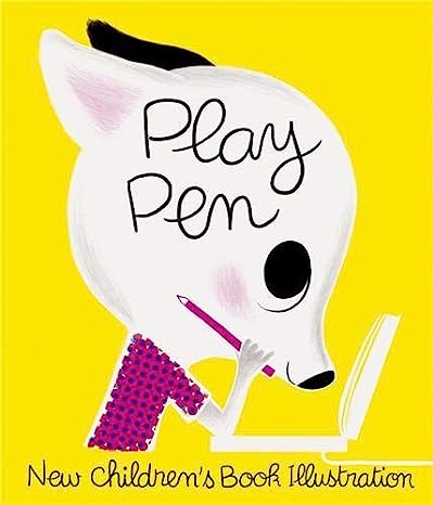 Play Pen: New Children's Book Illustration Softcover