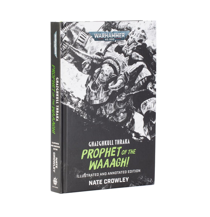 Warhammer 40k: Ghazghkull Thraka - Prophet of the Waaagh! (Illustrated and Annotated Edition)