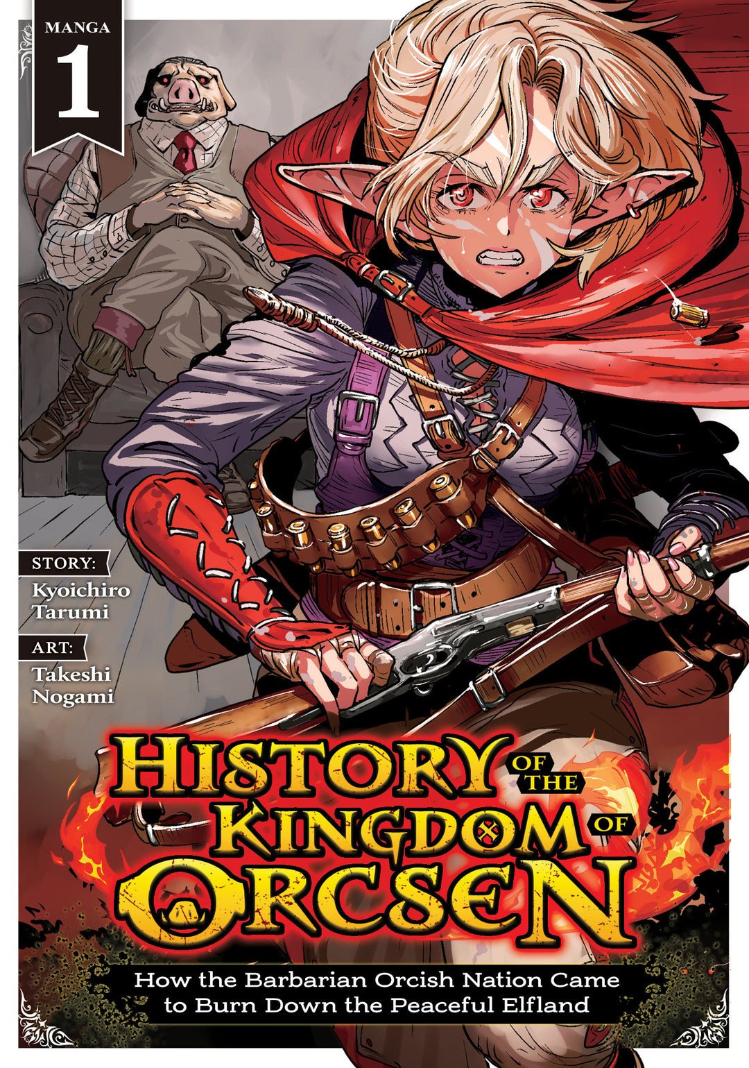 History Of The Kingdom Of Orcsen: How The Barbarian Orcish Nation Came To Burn Down The Peaceful Elfland Volume 01