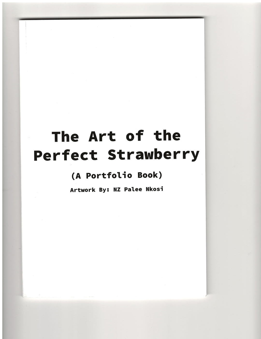 The Art of the Perfect Strawberry: A Portfolio Book by NZ Palee Nkosi TPB OXD-12