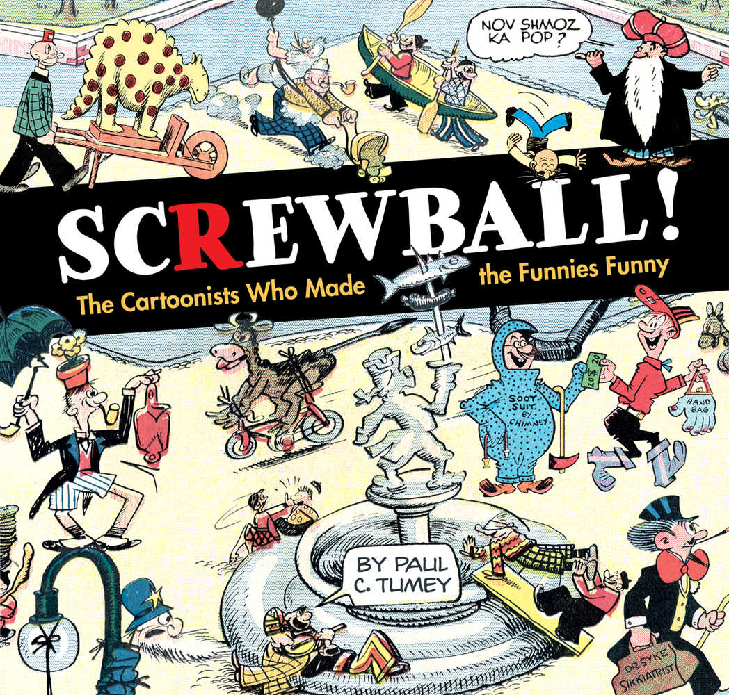 Screwball Cartoonists Who Made Funnies Funny Hardcover