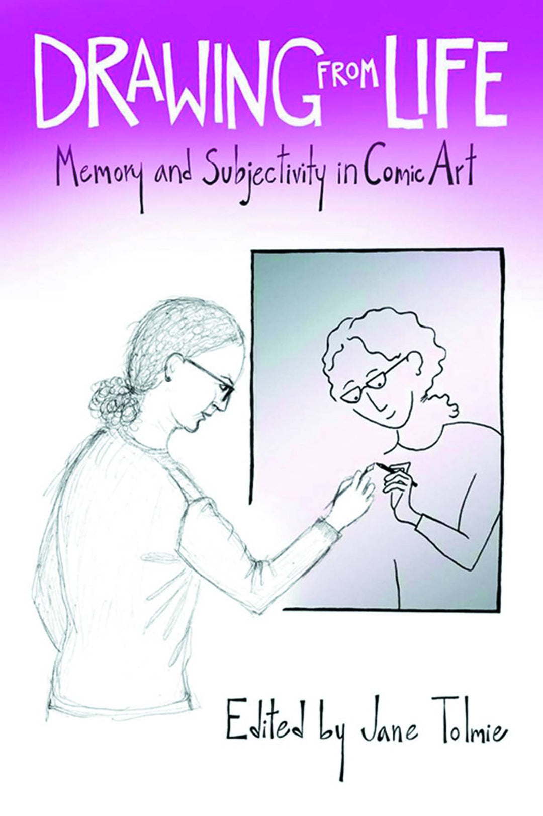 Drawing From Life Memory & Subjectivity In Comics Art Softcover