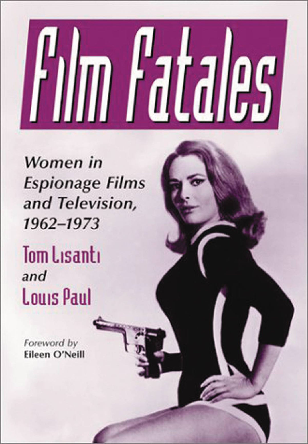 Film Fatales Women In Espionage Films & TV 1962-1973 Softcover